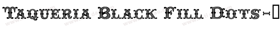 Taqueria Black Fill Dots字体转换